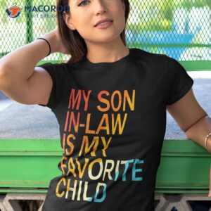 my son in law is favorite child funny family humor retro shirt tshirt 1 2