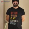 My Son In Law Is Favorite Child Funny Family Humor Retro Shirt