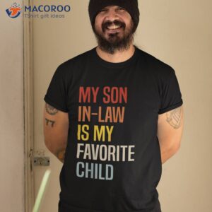 my son in law is favorite child funny family humor retro shirt tshirt 2 1