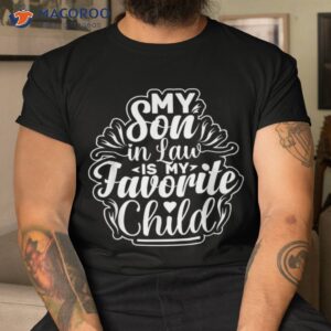 my son in law is favorite child funny family humor retro shirt tshirt