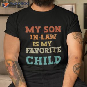 my son in law is favorite child funny family humor retro shirt tshirt 6