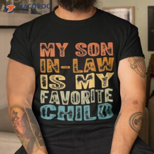 my son in law is favorite child funny family humor shirt tshirt