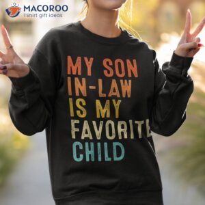 my son in law is favorite child funny family matching shirt sweatshirt 2