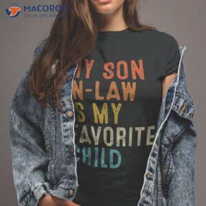 my son in law is favorite child funny family matching shirt tshirt 2