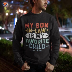 my son in law is favorite child funny family retro mom shirt sweatshirt