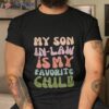 My Son In Law Is Favorite Child Funny Fathers Day Shirt