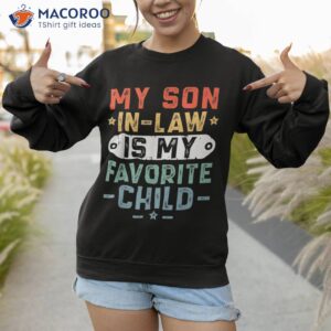 my son in law is favorite child funny mom shirt sweatshirt 1 1