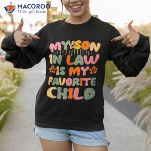 my son in law is favorite child funny mom shirt sweatshirt 1 2