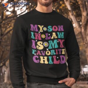 my son in law is favorite child funny mom shirt sweatshirt 1