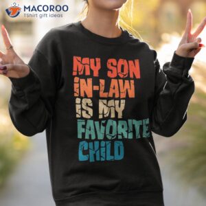 my son in law is favorite child funny mom shirt sweatshirt 2 2