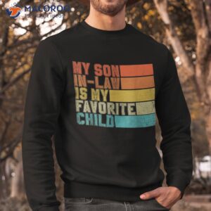 my son in law is favorite child funny retro vintage shirt sweatshirt