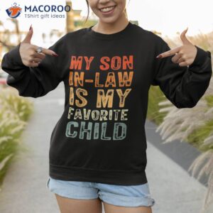 my son in law is favorite child funny shirt sweatshirt 1