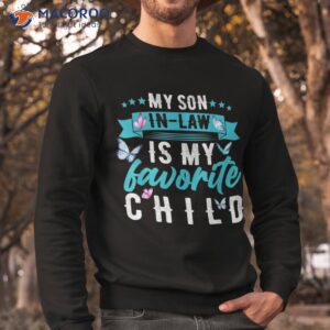 my son in law is favorite child funny shirt sweatshirt