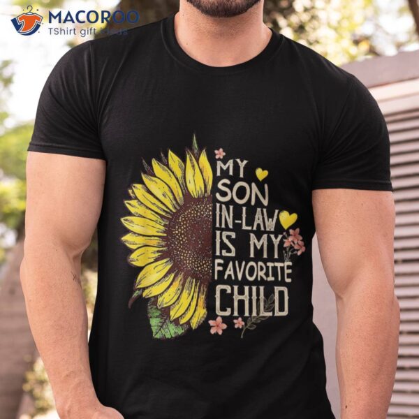 My Son In Law Is Favorite Child Funny Sunflower Gifts Shirt