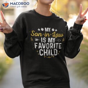 my son in law is favorite child shirt sweatshirt 2