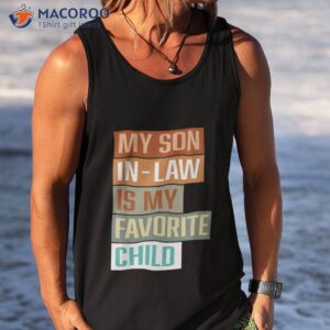 my son in law is favorite child shirt tank top