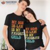 My Son In Law Is Favorite Child Shirt