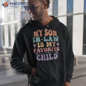 my son in law is favorite child son in law funny retro shirt hoodie 1