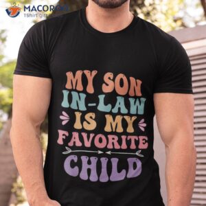 my son in law is favorite child son in law funny retro shirt tshirt