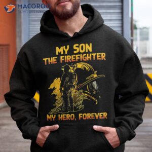 my son the firefighter hero forever father s day shirt hoodie