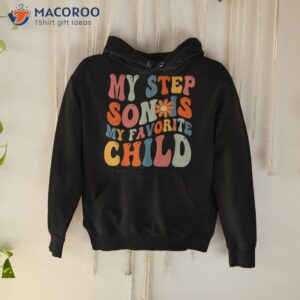my step son is favorite child funny dad fathers day shirt hoodie