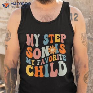 my step son is favorite child funny dad fathers day shirt tank top