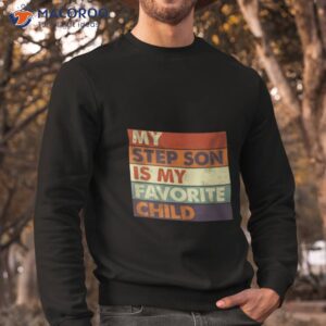 my step son is my favorite shirt sweatshirt