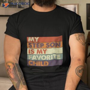 my step son is my favorite shirt tshirt