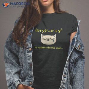 my students did x y 2 x 2 y 2 again algebra math teacher shirt tshirt 2