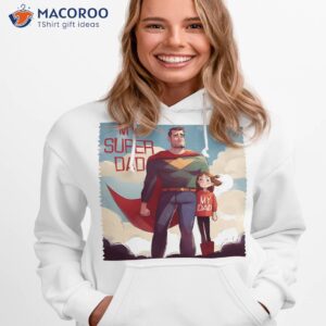 my super dad fathers day unisex t shirt hoodie 1