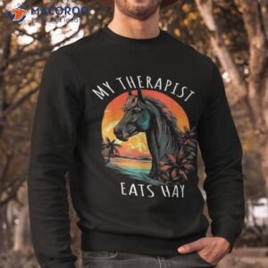 my therapist eats hay horse rider funny lover shirt sweatshirt 1