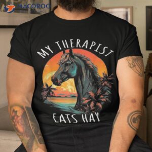 my therapist eats hay horse rider funny lover shirt tshirt 1