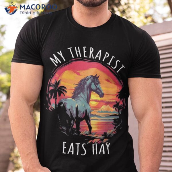 My Therapist Eats Hay Horse Rider Funny Lover Shirt