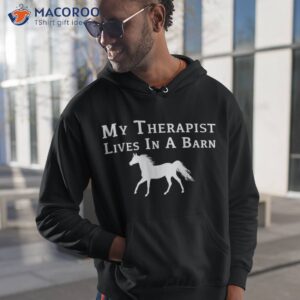 my therapist live in a barn funny horse shirt hoodie 1