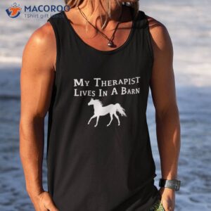 my therapist live in a barn funny horse shirt tank top