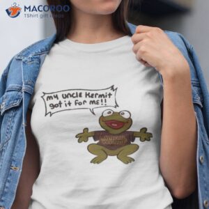 my uncle kermit got it for me shirt tshirt