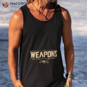 my weapons are part of my religion t shirt tank top
