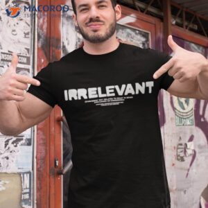 myth irrelevant not related to what is being discussed or considered shirt tshirt 1