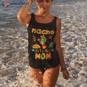 nacho average mom mexican mama cinco de mayo mother fiesta shirt tank top 3
