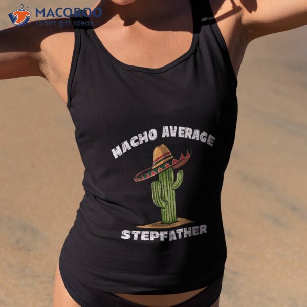 Nacho Average Stepfather Shirt