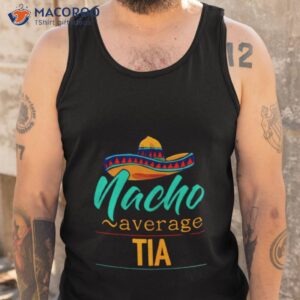 nacho average tia cinco de mayo sombrero shirt tank top