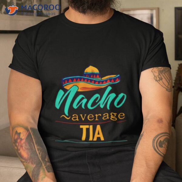 Nacho Average Tia Cinco De Mayo Sombrero Shirt
