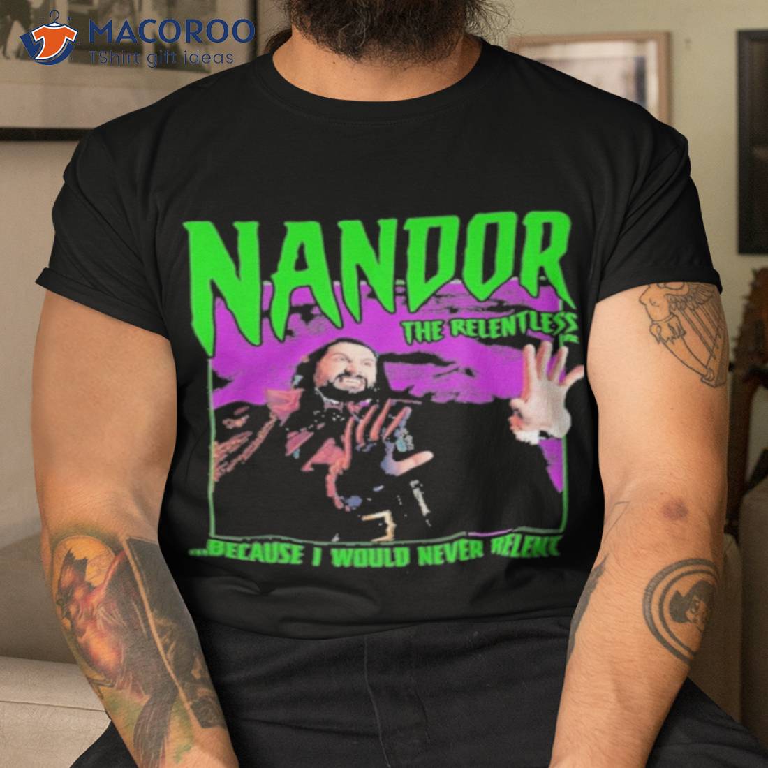 Nandor The Relentless Because I Would Never Relenshirt Nandor The Relentless Because I Would Never Relenshirt