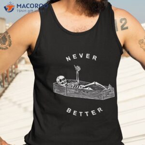 never better skull skeleton in the coffin halloween shirt tank top 3