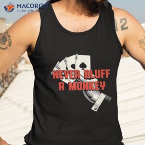 never bluff a monkey funny poker humor card game gambler shirt tank top 3