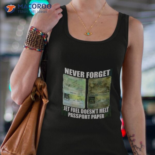 Never Forget Jet Fuel Don’t Melt Passport Paper Shirt