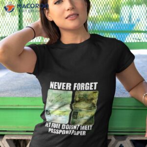 never forget jet fuel doent melt passport paper shirt tshirt 1