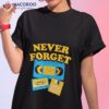 Never Forget Shirt