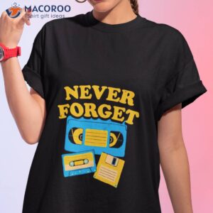 never forget t shirt 2 tshirt 1