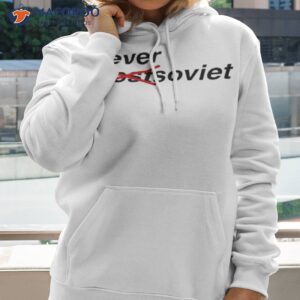 never postsoviet shirt hoodie